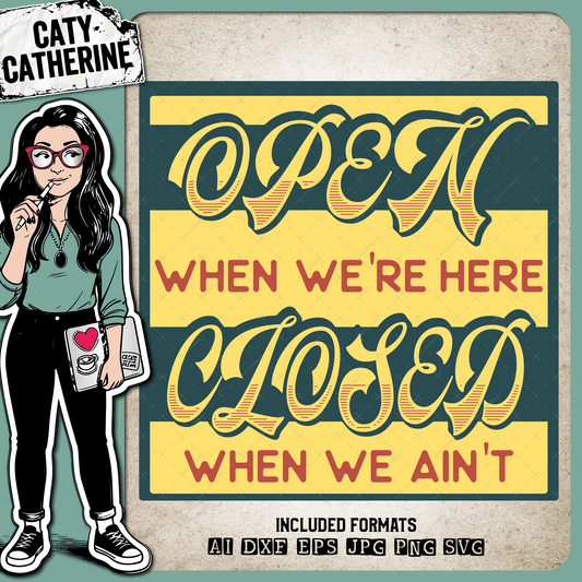 Open When We're Here Closed When We Ain't – Home Decor SVG Design by Caty Catherine