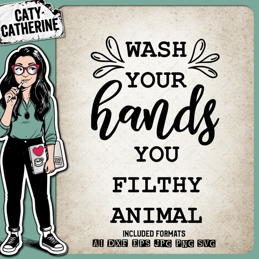 Wash Your Hands You Filthy Animal – Quotes & Sayings SVG Design by Caty Catherine