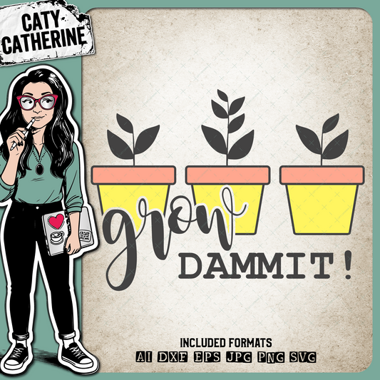 Grow Dammit Gardening Flower Pot – Quotes & Sayings SVG Design by Caty Catherine