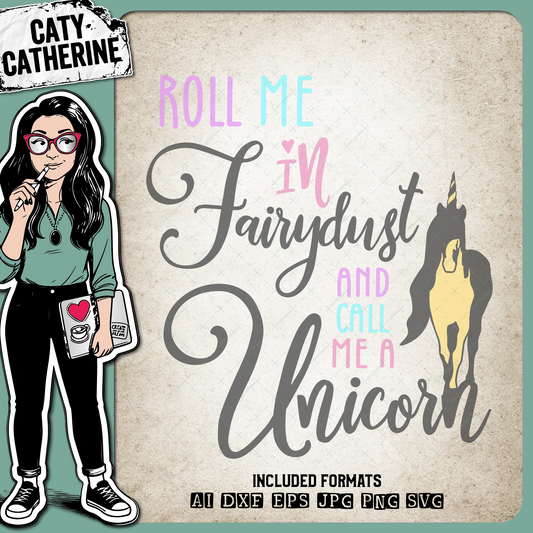 Roll Me In FairyDust And Call Me A Unicorn – Quotes & Sayings SVG Design by Caty Catherine