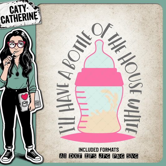 I'll Have A Bottle Of The House White – Food & Drink SVG Design by Caty Catherine