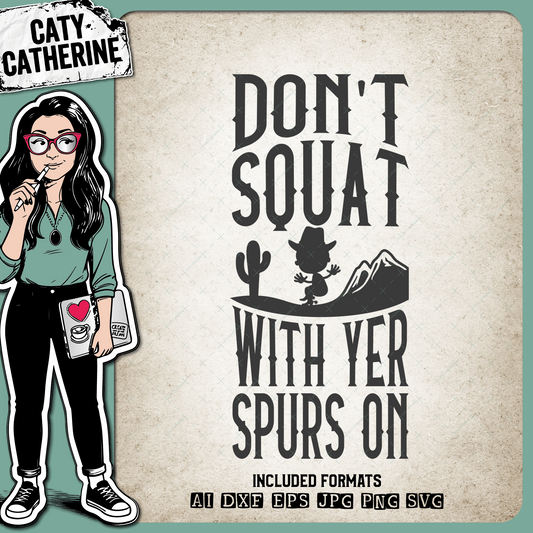 Don't Squat With Your Spurs On Good Cowboy Advice – Western SVG Design by Caty Catherine