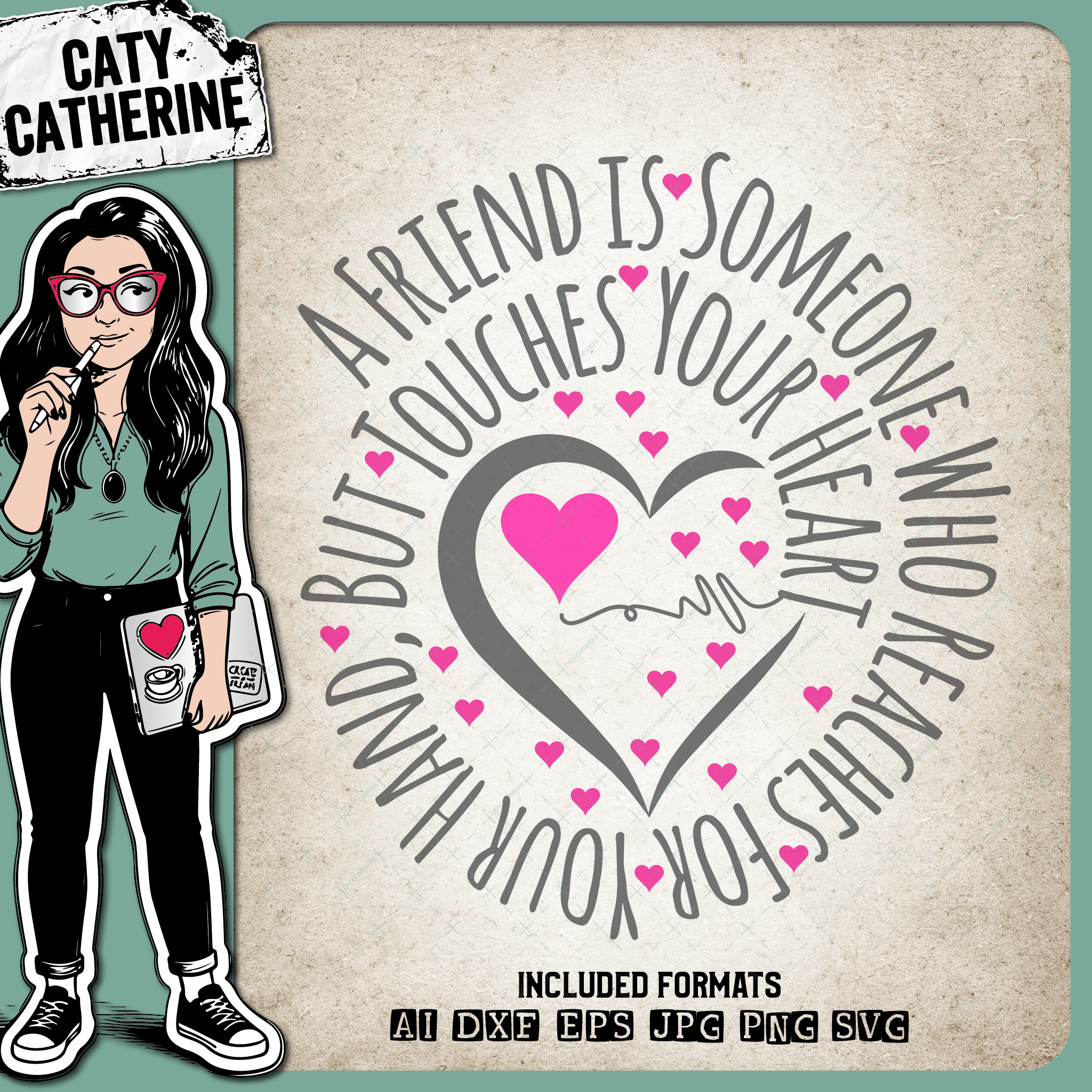 A Friend Is Someone Who Reaches For Your Hand, But Touches Your Heart – Friendship SVG Design by Caty Catherine