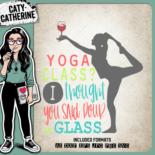 Yoga Class? I Thought You Said Pour A Glass – Sport SVG Design by Caty Catherine