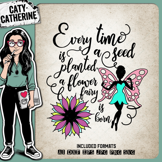 Every Time A Seed Is Planted, A Flower Fairy Is Born – Quotes & Sayings SVG Design by Caty Catherine