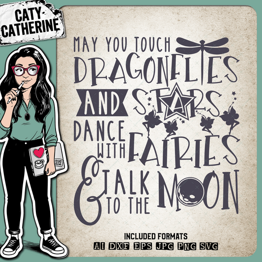 May You Touch Dragonflies and Stars Dance With Fairies and Talk To The Moon – Quotes & Sayings SVG Design by Caty Catherine