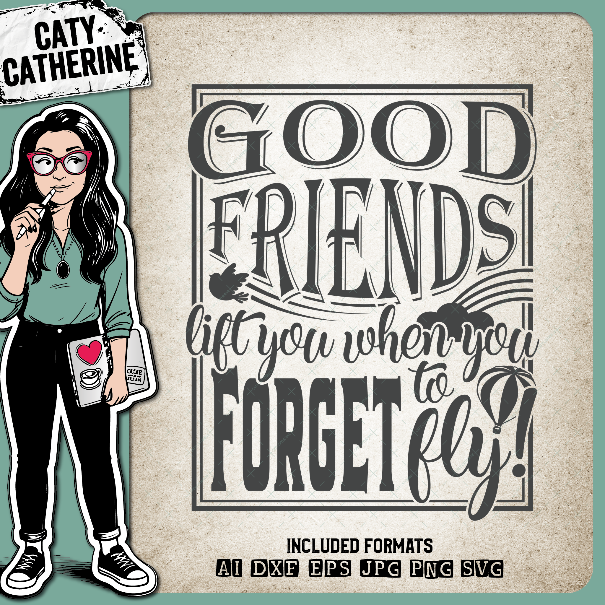 Good Friends Lift You When You Forget To Fly Friendship – SVG Design by Caty Catherine