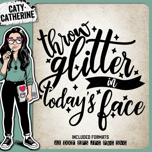 Throw Glitter In Today's Face – Quotes & Sayings SVG Design by Caty Catherine