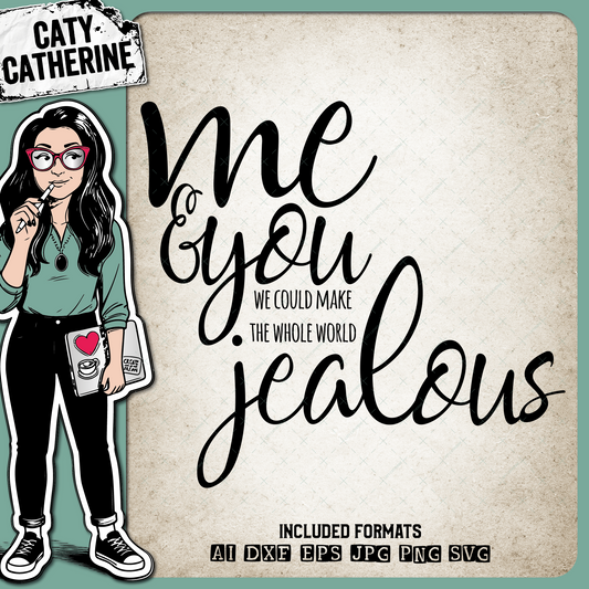 Me & You We Could Make The Whole World Jealous Love Quote – Quotes & Sayings SVG Design by Caty Catherine