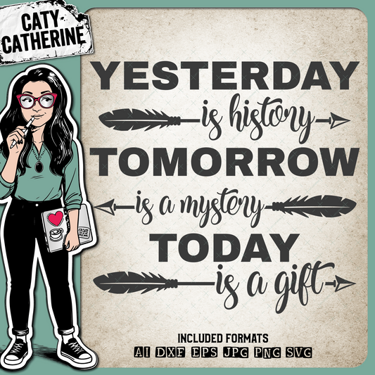 Yesterday is History Tomorrow is Mystery Today is a Gift – Quotes & Sayings SVG Design by Caty Catherine