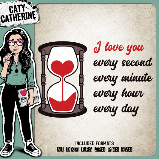 I Love You Every Second Minute Hour Day – Quotes & Sayings SVG Design by Caty Catherine