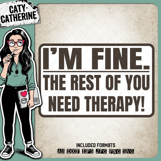 I'm fine. The Rest Of You Need Therapy! Funny Quote – Quotes & Sayings SVG Design by Caty Catherine