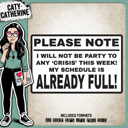 Please Note I Will Not Be Party To Any 'Crisis' This Week! My Schedule Is Already Full! – Quotes & Sayings SVG Design by Caty Catherine