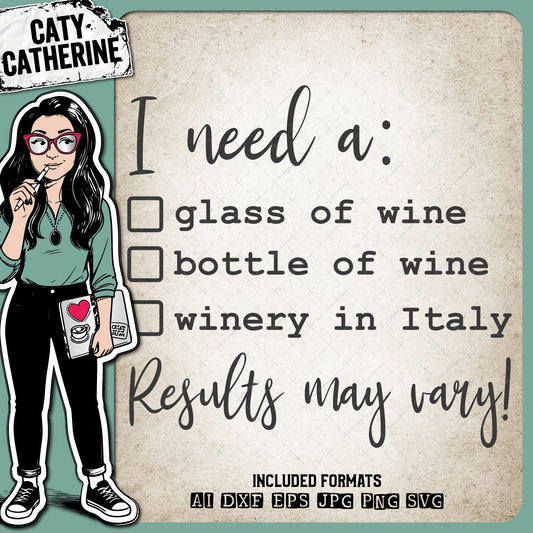 I Need A Glass Of Bottle Of Wine Winery In Italy Results May Vary – Food & Drink SVG Design by Caty Catherine