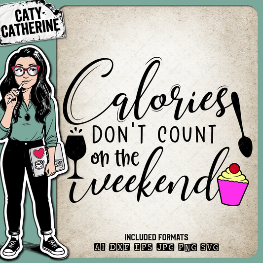 Calories Don't Count On The Weekend – Food & Drink SVG Design by Caty Catherine