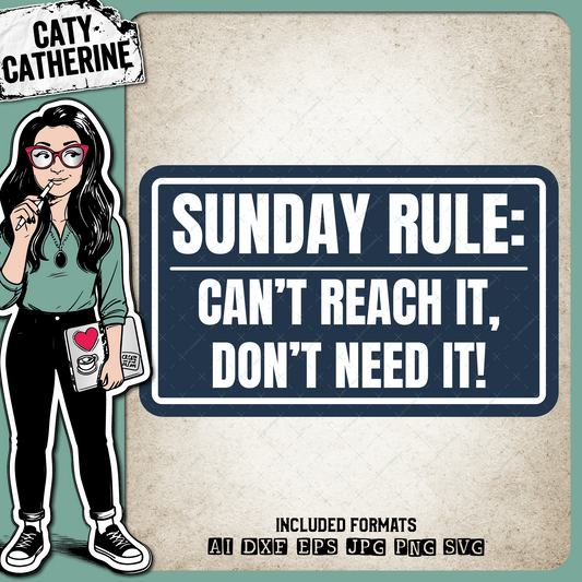 Sunday Rule: Can't Reach It, Don't Need It! – Quotes & Sayings SVG Design by Caty Catherine