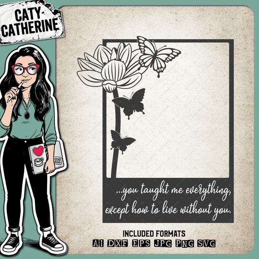 You Taught Me Everything Except How To Live Without You In Memory Of Memorial Remembrance – Quotes & Sayings SVG Design by Caty Catherine