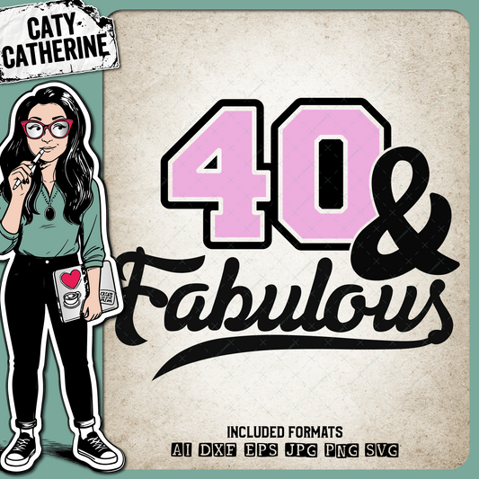 40 Forty & Fabulous – Birthday SVG Design by Caty Catherine