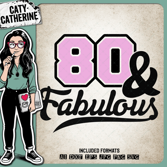 80 Eighty & Fabulous – Birthday SVG Design by Caty Catherine