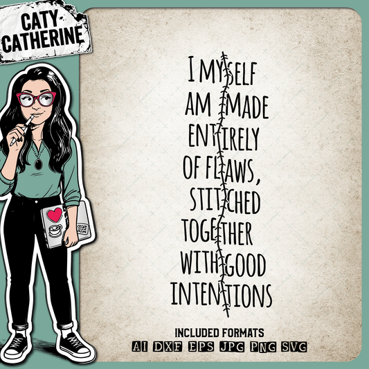 I Myself Am Made Entirely Of Flaws, Stitched Together With Good Intentions – Quotes & Sayings SVG Design by Caty Catherine