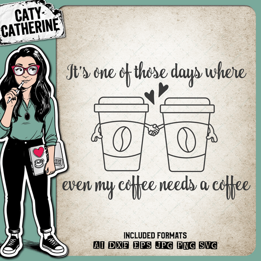 It's One Of Those Days Where Even My Coffee Needs A Coffee – Food & Drink SVG Design by Caty Catherine