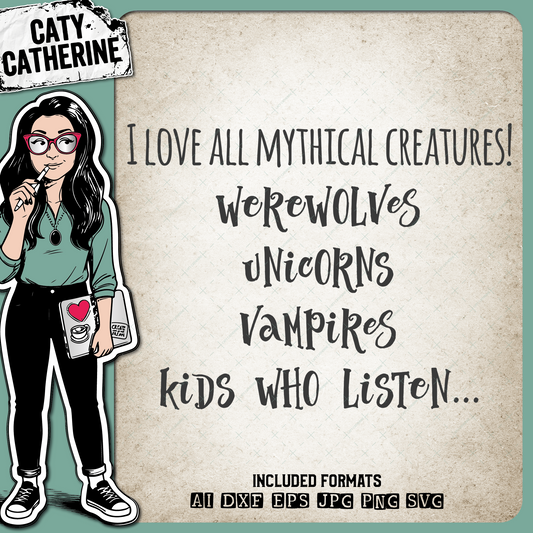 I Love All Mythical Creatures Werewolves Unicorns Vampires Kids Who Listen – Quotes & Sayings SVG Design by Caty Catherine
