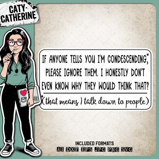 If Anyone Tells You I'm Condescending Please Ignore Them That Means I Talk Down To People – Quotes & Sayings SVG Design by Caty Catherine