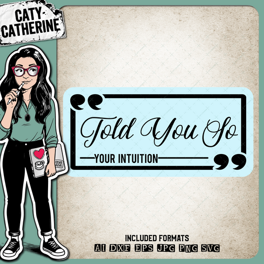 Told You So Your Intuition Funny Quote – Quotes & Sayings SVG Design by Caty Catherine