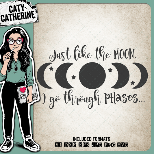Just Like The Moon I Go Through Phases – Quotes & Sayings SVG Design by Caty Catherine