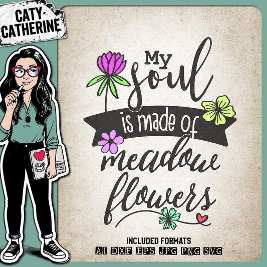 My Soul Is Made of Meadow Flowers – Quotes & Sayings SVG Design by Caty Catherine