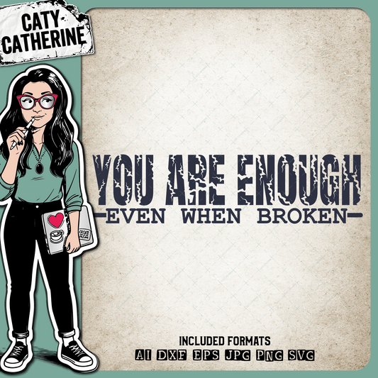 You Are Enough Even When Broken Motivational Quote – Quotes & Sayings SVG Design by Caty Catherine