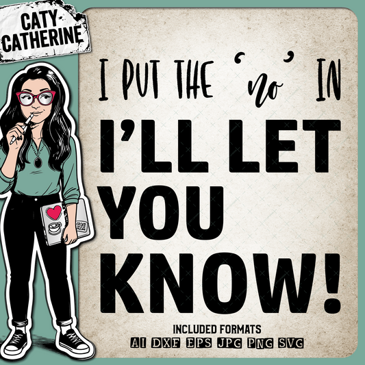 I Put The No In I'll Let You Know Funny – Quotes & Sayings SVG Design by Caty Catherine