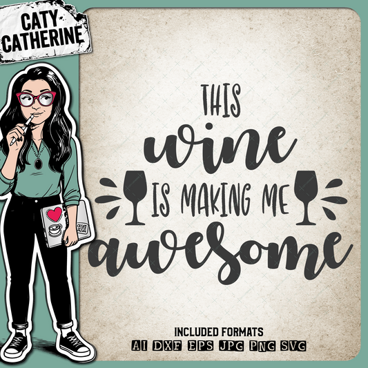 This Wine Is Making Me Awesome Wine Lover Quote – Food & Drink SVG Design by Caty Catherine