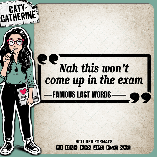 Nah This Won't Come Up In The Exam Famous Last Words Funny Student Quote – Education SVG Design by Caty Catherine