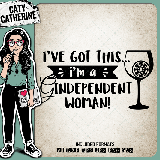 I've Got This I'm A Gindependent (Gin Independent) Woman – Food & Drink SVG Design by Caty Catherine