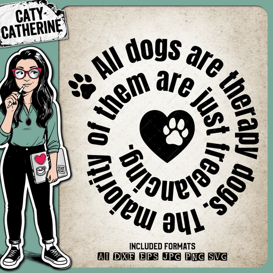 All Dogs Are Therapy Dogs The Majority Of Them Are Just Freelancing Dog Quote – Pets & Animals SVG Design by Caty Catherine