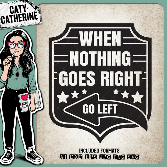 When Nothing Goes Right Go Left Inspirational Quote – Quotes & Sayings SVG Design by Caty Catherine