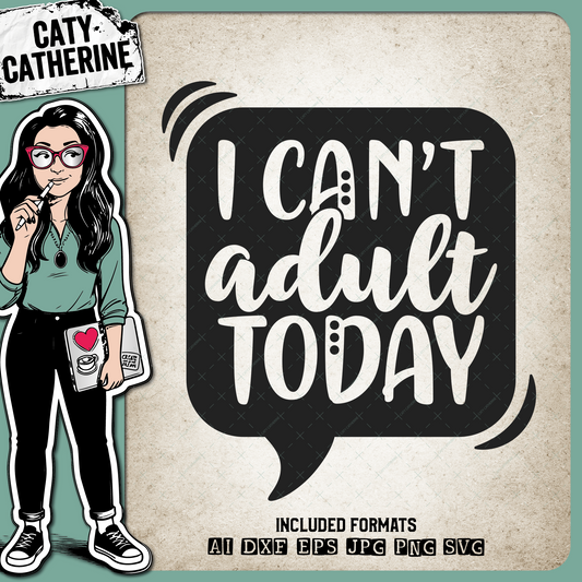 I Can't Adult Today Funny Quote – Quotes & Sayings SVG Design by Caty Catherine