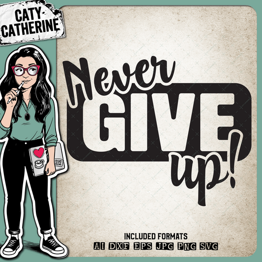 Never Give Up Inspirational Quote – Quotes & Sayings SVG Design by Caty Catherine