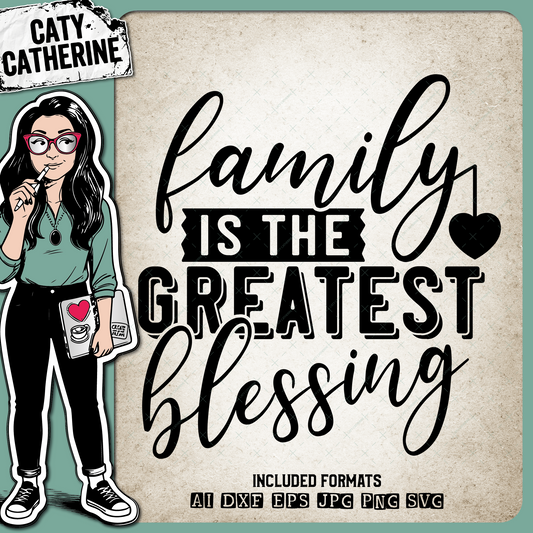 Family Is The Greatest Blessing – SVG Design by Caty Catherine