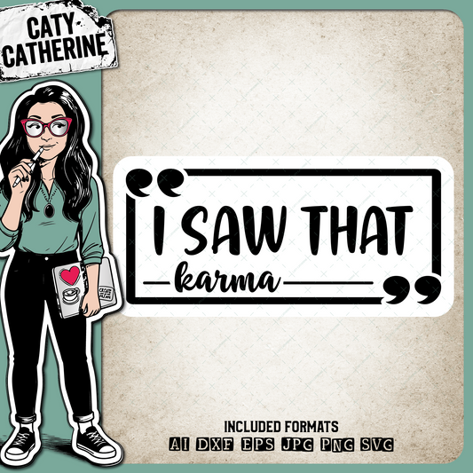 I Saw That Karma – Quotes & Sayings SVG Design by Caty Catherine