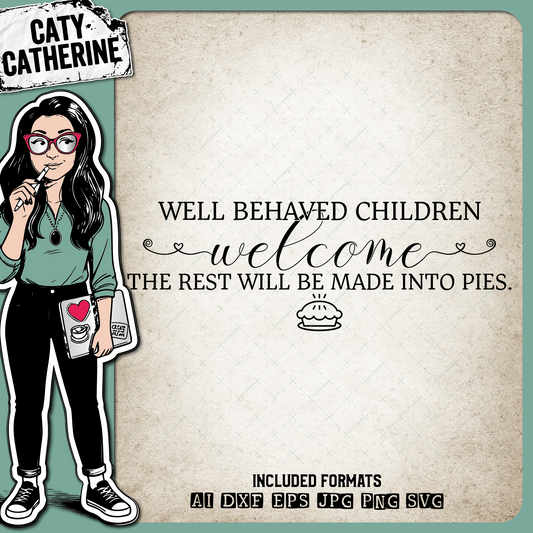 Well Behaved Children Welcome The Rest Will Be Made Into Pies Funny DIY Home Sign – Home Decor SVG Design by Caty Catherine