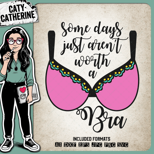 Some Days Just Aren't Worth A Bra Funny Quote – Quotes & Sayings SVG Design by Caty Catherine