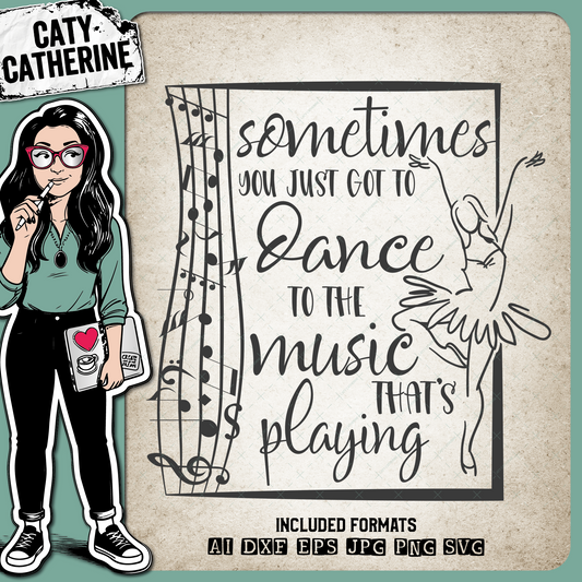 Sometimes You Just Got To Dance To The Music That's Playing Motivational Quote – SVG Design by Caty Catherine