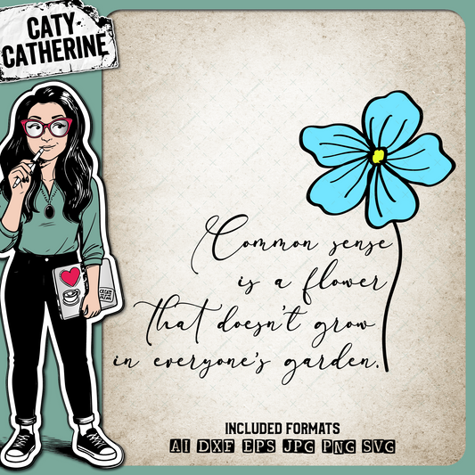 Common Sense Is A Flower That Doesn't Grow In Everyone's Garden Quote – Quotes & Sayings SVG Design by Caty Catherine