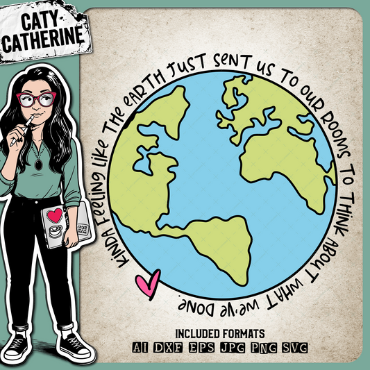 Kinda Feeling Like The Earth Just Sent Us To Our Rooms To Think About What We've Done Lockdown Quote – Quotes & Sayings SVG Design by Caty Catherine