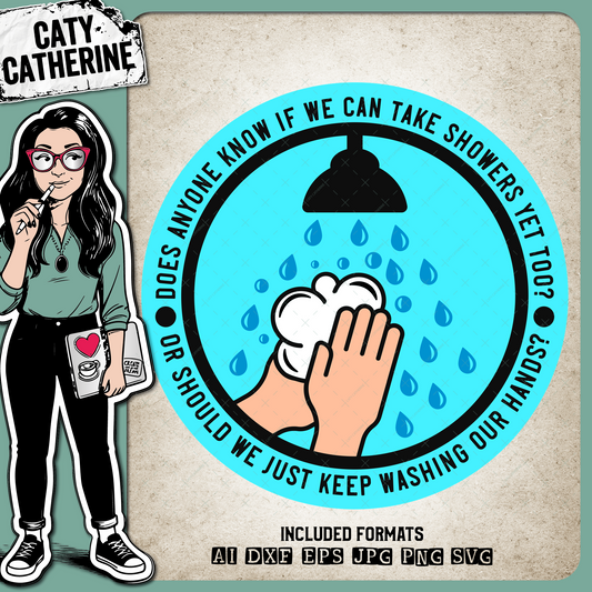 Can We Take Showers Yet Too? Or Just Keep Washing Our Hands Funny COVID-19 Quarantine Quote – Quotes & Sayings SVG Design by Caty Catherine