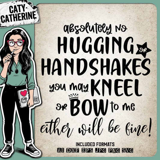 Absolutely No Hugging Or Handshakes You May Kneel Or Bow – Quotes & Sayings SVG Design by Caty Catherine