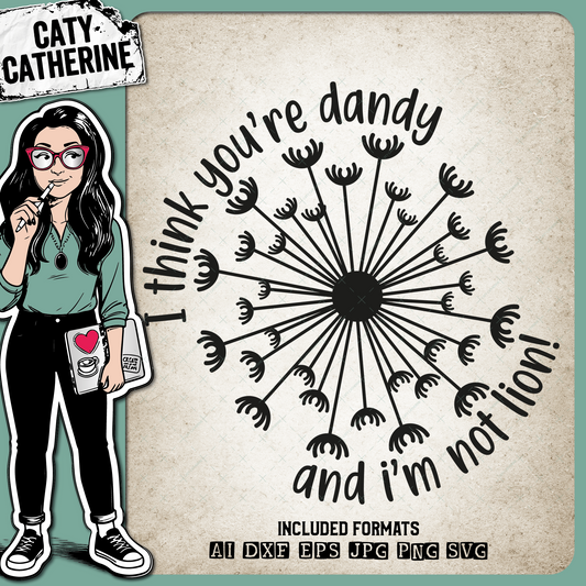 I Think You're Dandy And I'm Not Lion (Lying) Dandelion Quote – Quotes & Sayings SVG Design by Caty Catherine