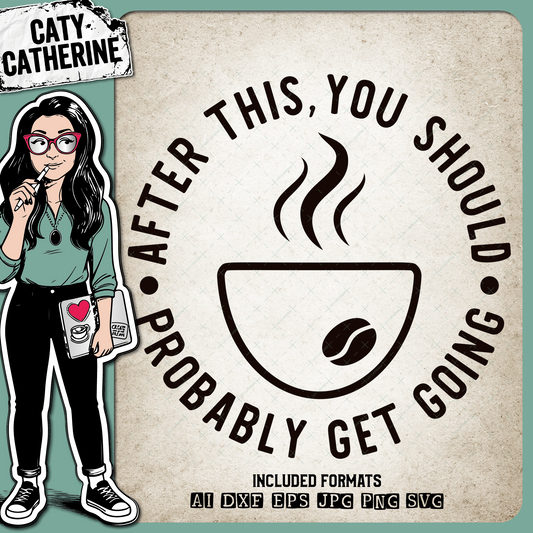 After This You Should Probably Get Going Funny AntiSocial Coffee Quote – Quotes & Sayings SVG Design by Caty Catherine